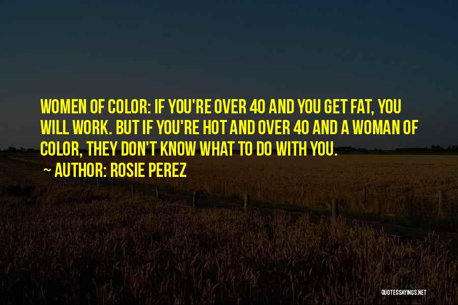Hot Woman Quotes By Rosie Perez