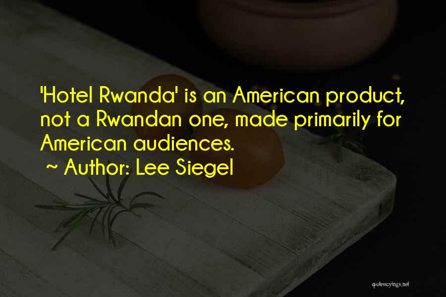 Hotel Rwanda Quotes By Lee Siegel