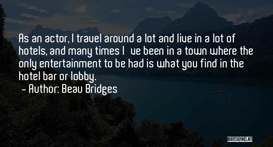 Hotel Travel Quotes By Beau Bridges