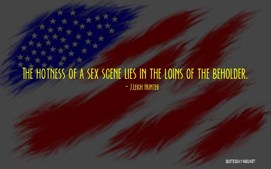 Hotness Quotes By J.Leigh Hunter Hotness Quotes By J.Leigh Hunter