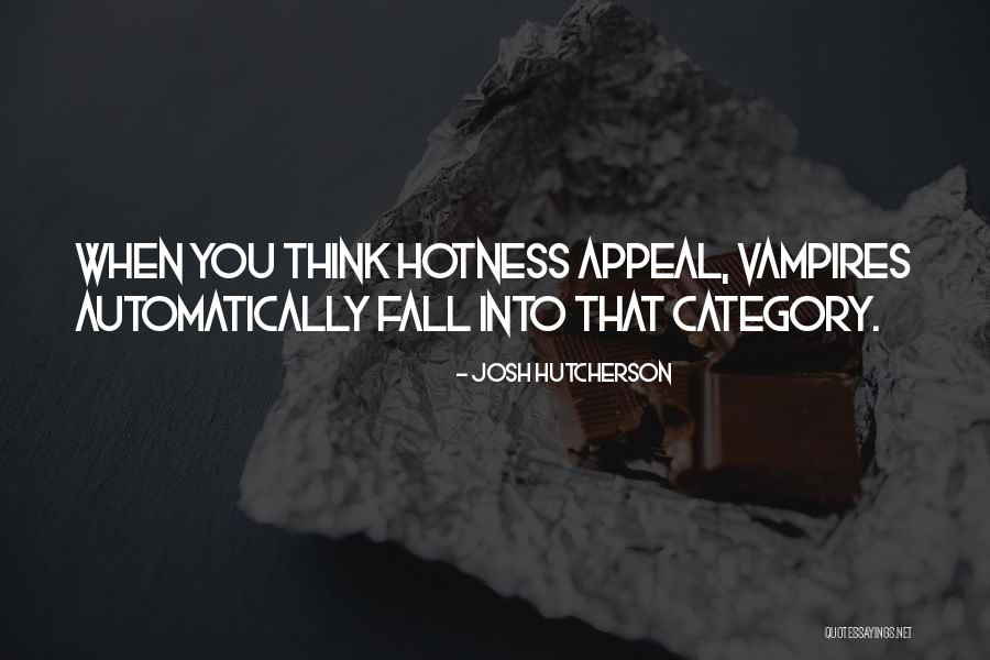 Hotness Quotes By Josh Hutcherson Hotness Quotes By Josh Hutcherson