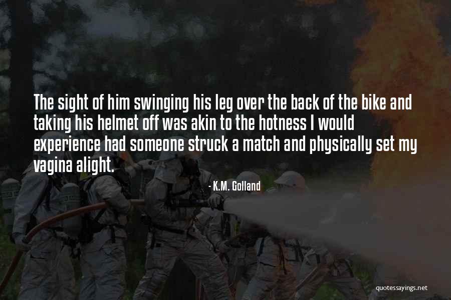 Hotness Quotes By K.M. Golland Hotness Quotes By K.M. Golland
