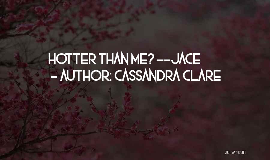 Hotter Than Quotes By Cassandra Clare
