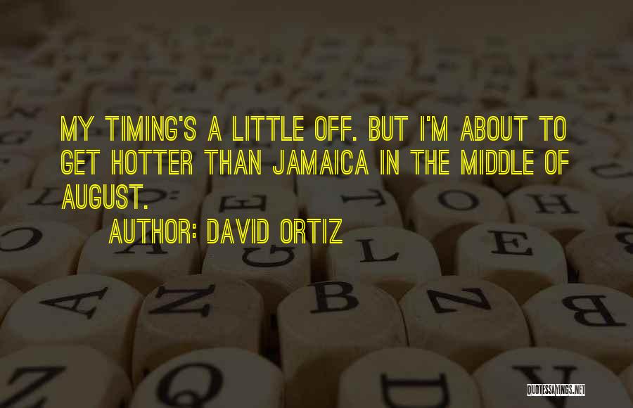 Hotter Than Quotes By David Ortiz