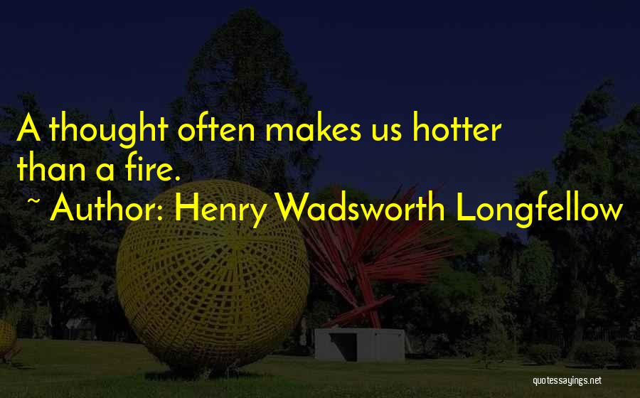 Hotter Than Quotes By Henry Wadsworth Longfellow