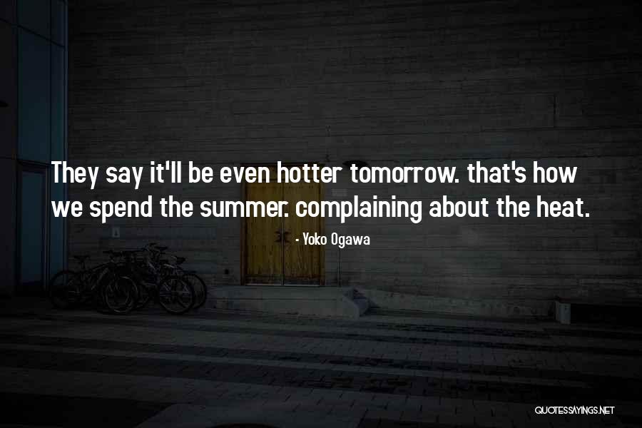 Hotter Than Summer Quotes By Yoko Ogawa Hotter Than Summer Quotes By Yoko Ogawa