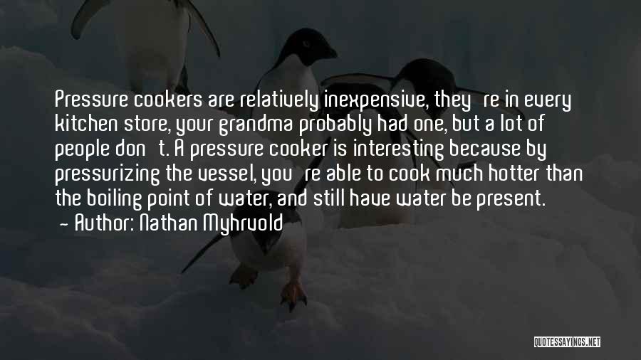 Hotter Than You Quotes By Nathan Myhrvold