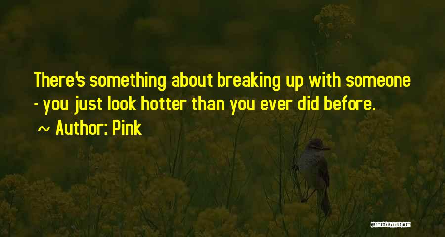 Hotter Than You Quotes By Pink