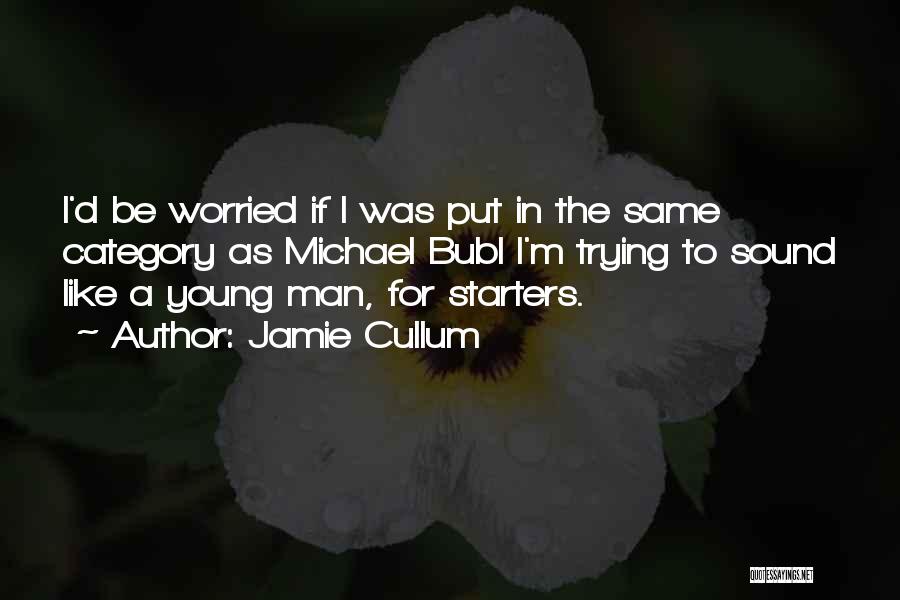 Hou Van Jou Quotes By Jamie Cullum