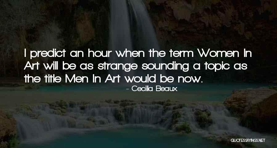 Hour Art Quotes By Cecilia Beaux Hour Art Quotes By Cecilia Beaux
