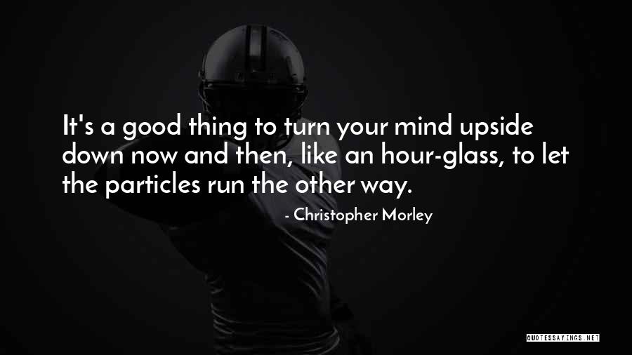 Hour Glass Quotes By Christopher Morley Hour Glass Quotes By Christopher Morley