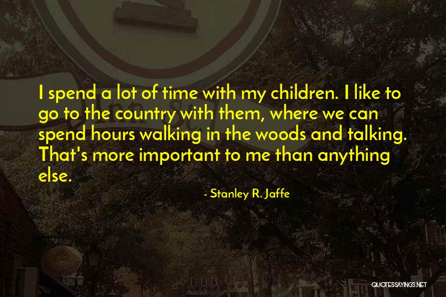 Hours Important Quotes By Stanley R. Jaffe Hours Important Quotes By Stanley R. Jaffe