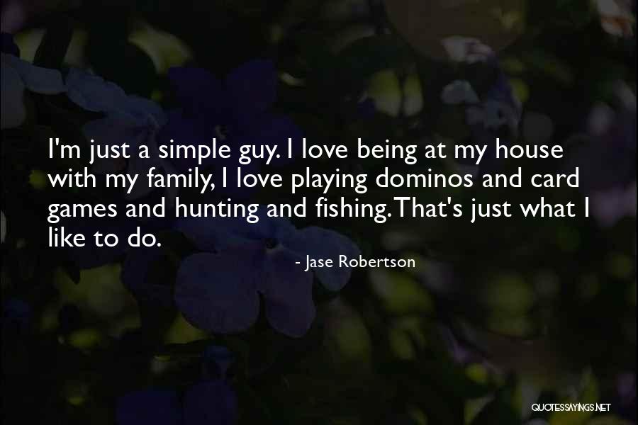 House And Family Quotes By Jase Robertson House And Family Quotes By Jase Robertson