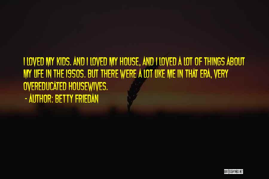 House And Lot Quotes By Betty Friedan