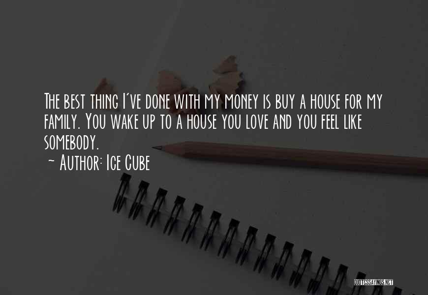 House And Love Quotes By Ice Cube