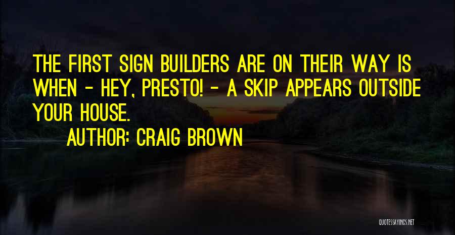 House Builders Quotes By Craig Brown