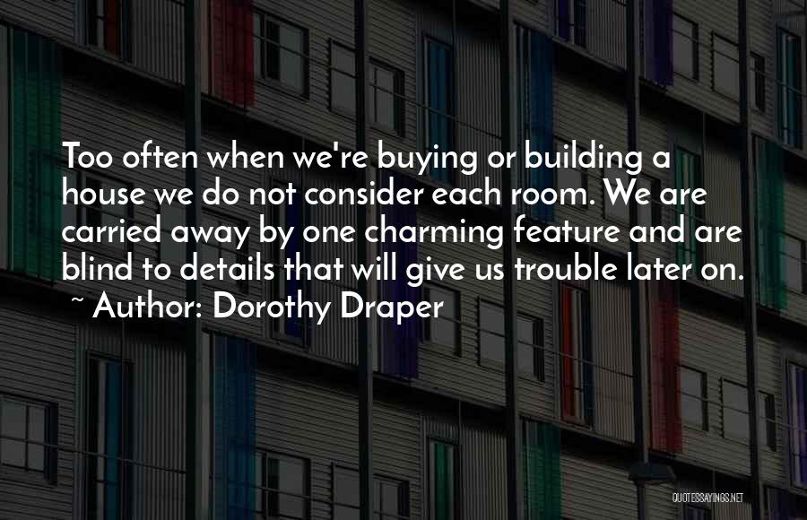 House Building Quotes By Dorothy Draper