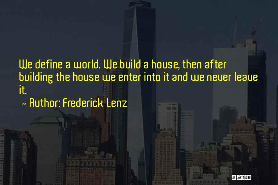 House Building Quotes By Frederick Lenz