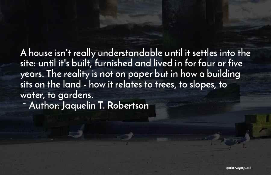 House Building Quotes By Jaquelin T. Robertson