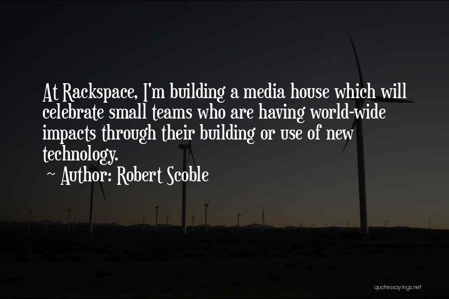 House Building Quotes By Robert Scoble