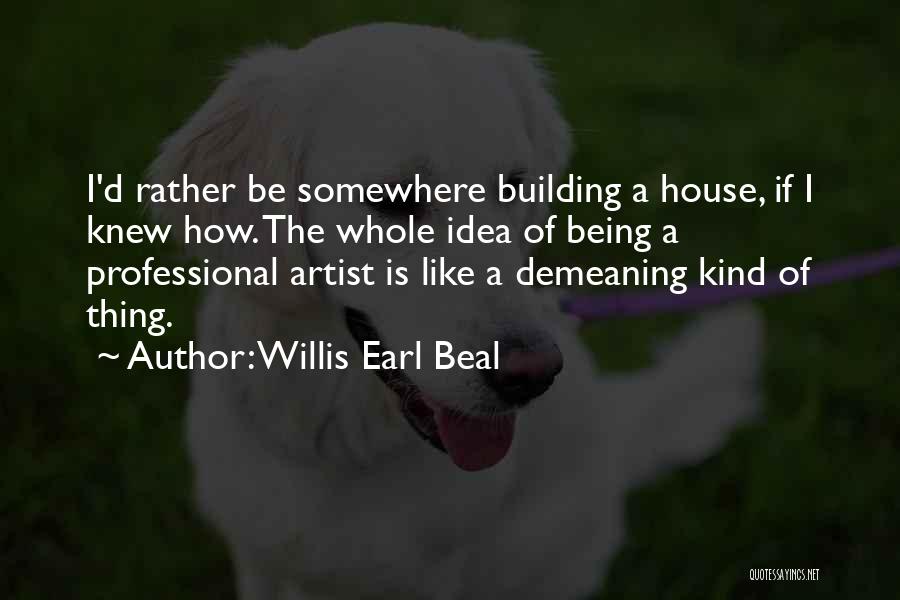 House Building Quotes By Willis Earl Beal