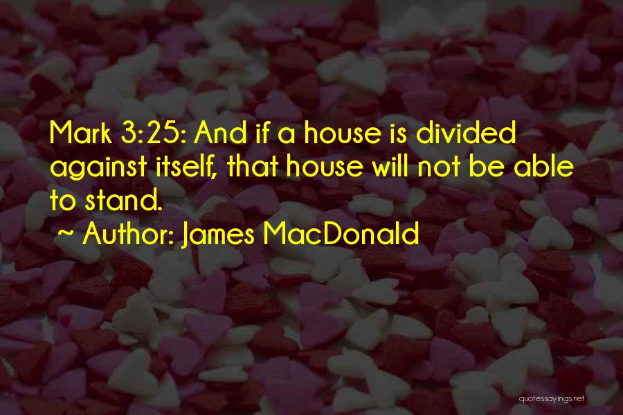 House Divided Quotes By James MacDonald