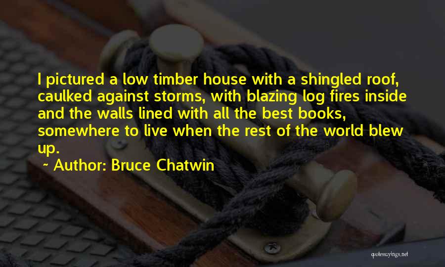 House Fires Quotes By Bruce Chatwin