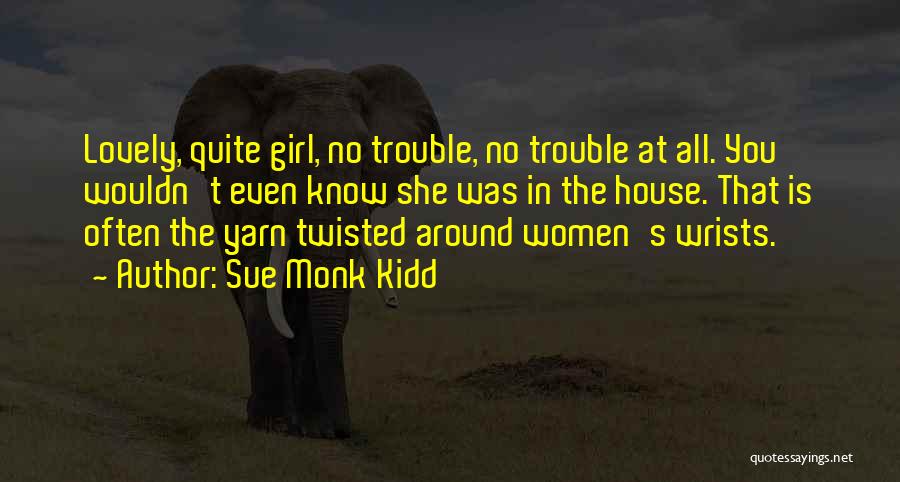 House Girl Quotes By Sue Monk Kidd