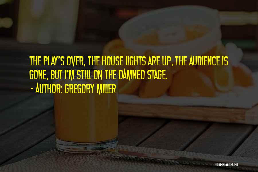 House Gregory Quotes By Gregory Miller
