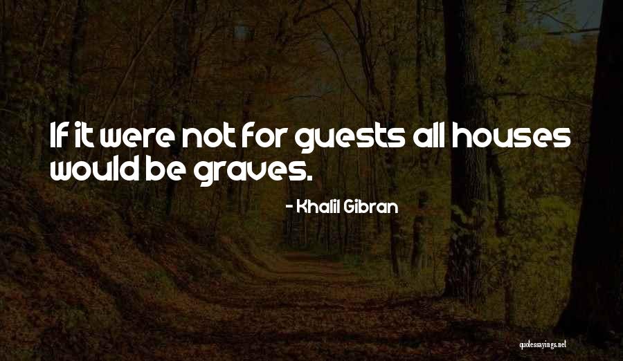 House Guests Quotes By Khalil Gibran House Guests Quotes By Khalil Gibran
