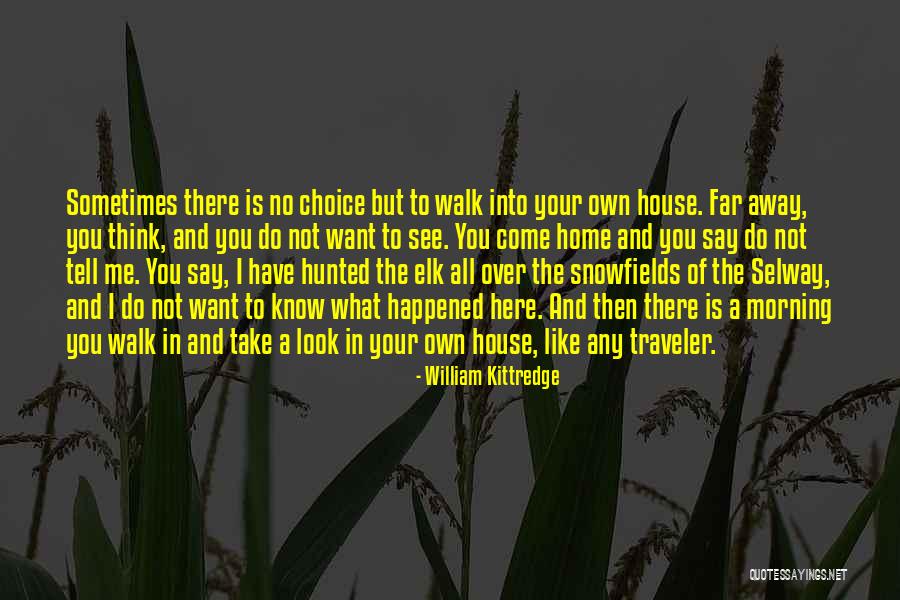House Is Home Quotes By William Kittredge House Is Home Quotes By William Kittredge