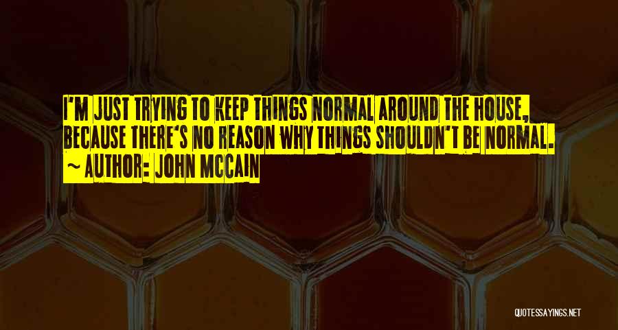 House No Reason Quotes By John McCain