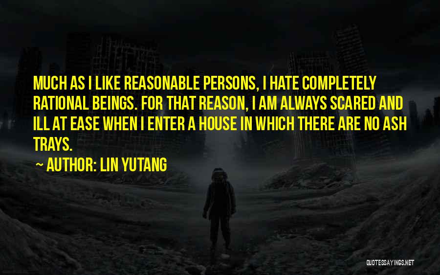 House No Reason Quotes By Lin Yutang