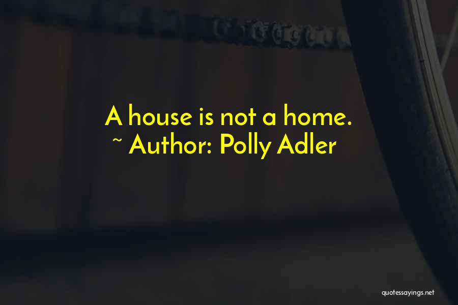 House Not A Home Quotes By Polly Adler