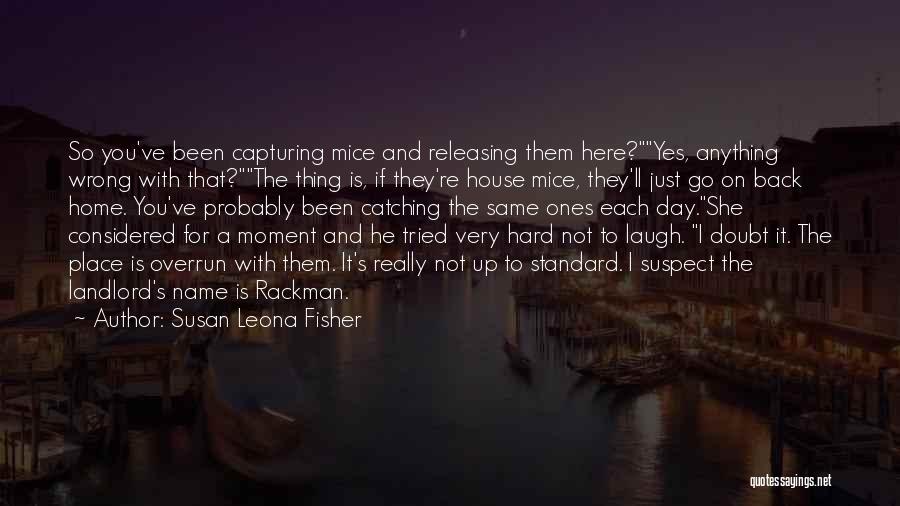 House Not A Home Quotes By Susan Leona Fisher