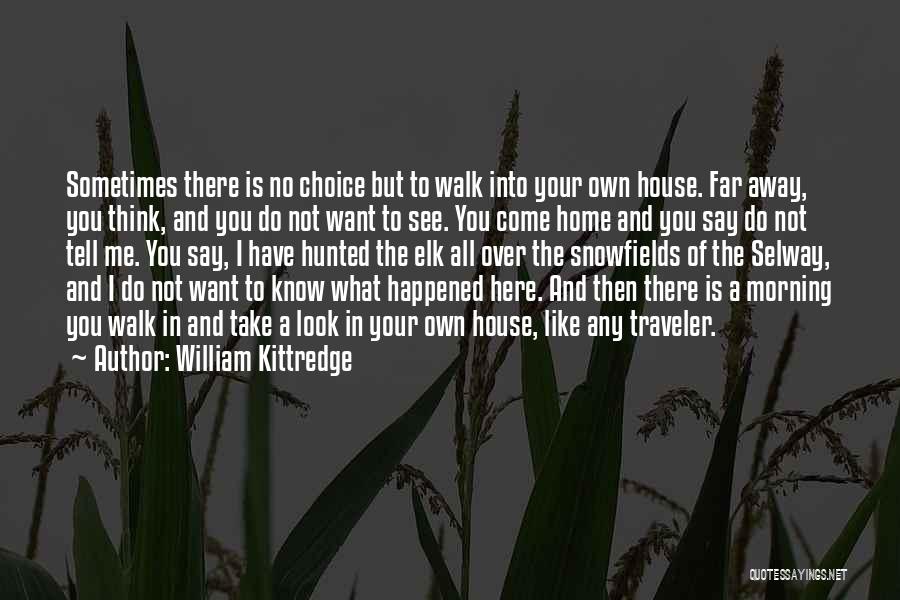 House Not A Home Quotes By William Kittredge