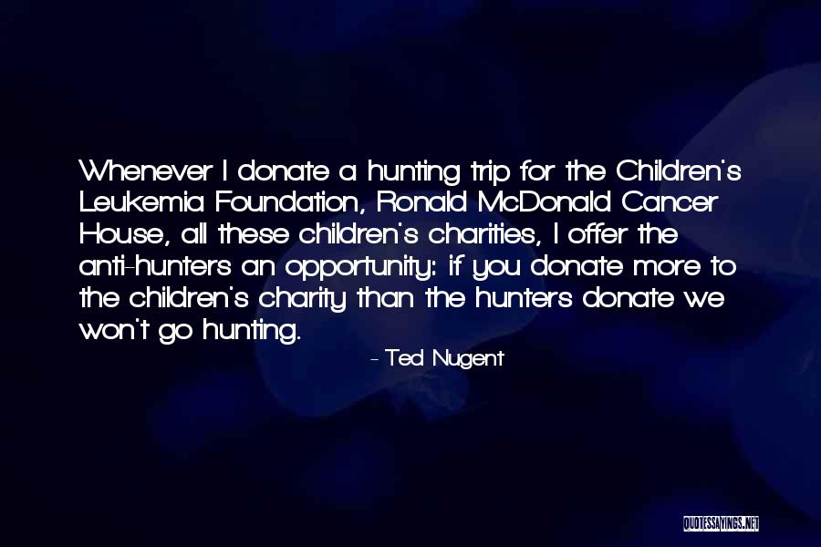 House Not Cancer Quotes By Ted Nugent