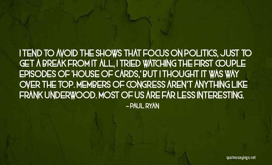 House Of Cards Top Quotes By Paul Ryan House Of Cards Top Quotes By Paul Ryan