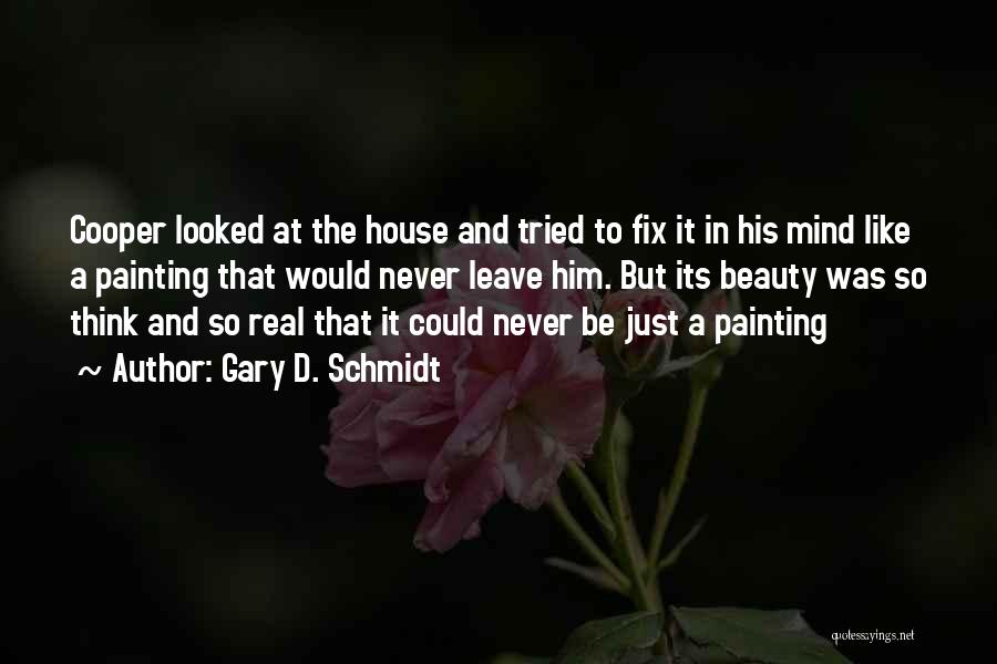 House Painting Quotes By Gary D. Schmidt