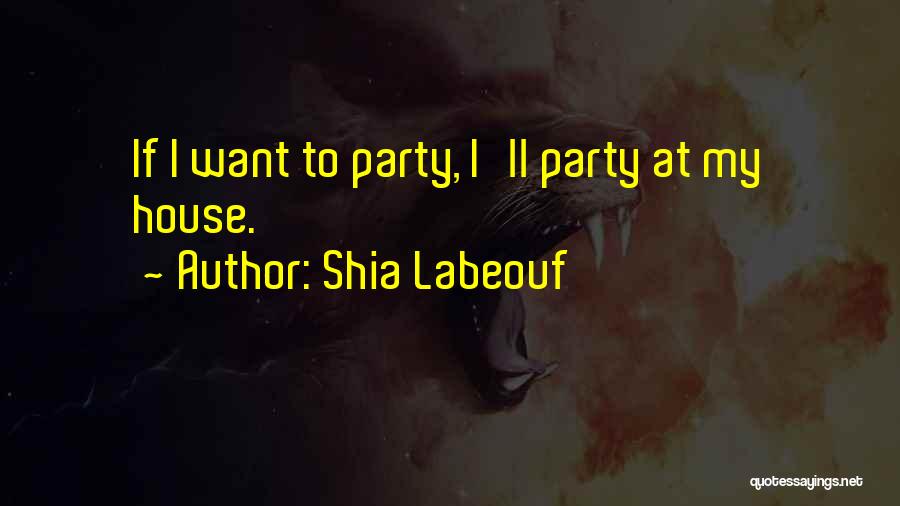 House Party Quotes By Shia Labeouf