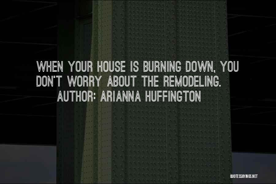 House Remodeling Quotes By Arianna Huffington