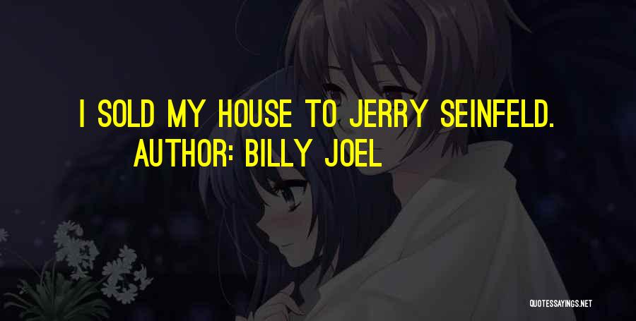 House Sold Quotes By Billy Joel