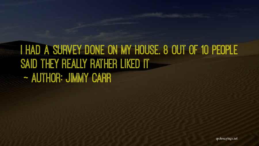 House Survey Quotes By Jimmy Carr