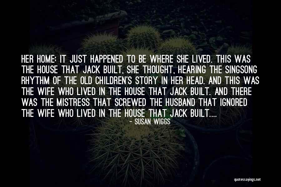 House That Jack Built Quotes By Susan Wiggs House That Jack Built Quotes By Susan Wiggs