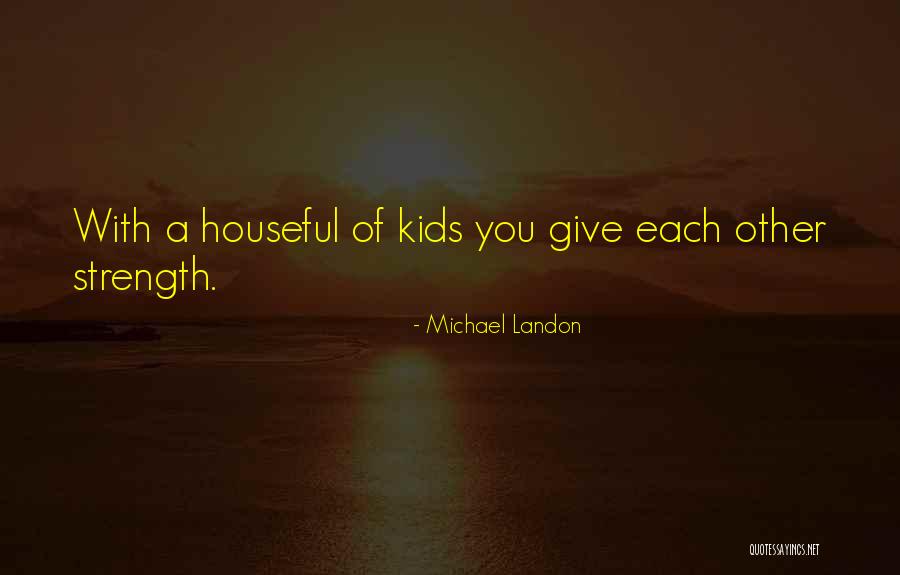 Houseful Quotes By Michael Landon Houseful Quotes By Michael Landon