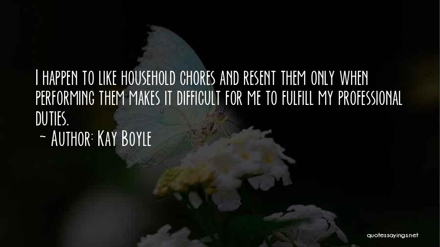 Household Chores Quotes By Kay Boyle