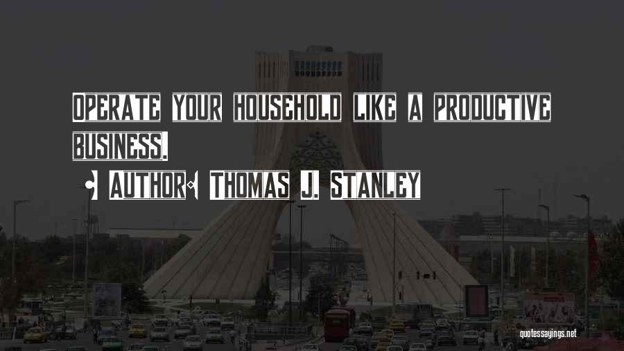 Household Quotes By Thomas J. Stanley