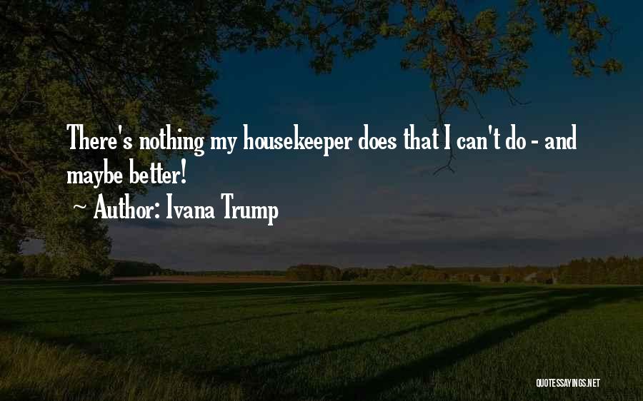 Housekeeper Quotes By Ivana Trump