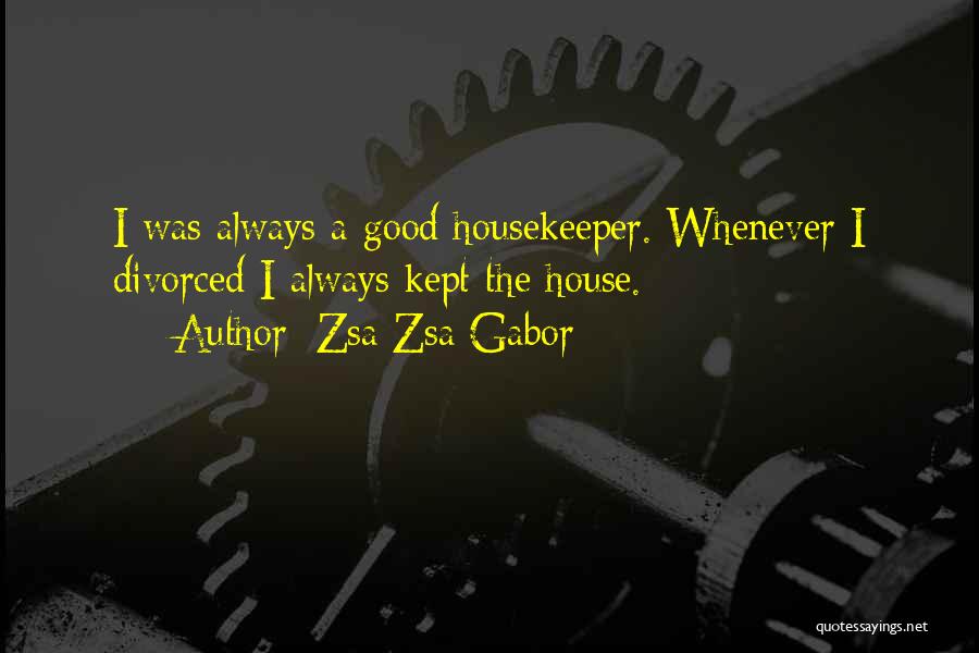 Housekeeper Quotes By Zsa Zsa Gabor