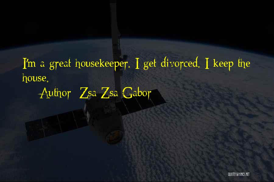 Housekeeper Quotes By Zsa Zsa Gabor